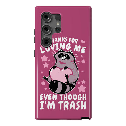 Thanks For Loving Me Even Though I'm Trash Phone Case