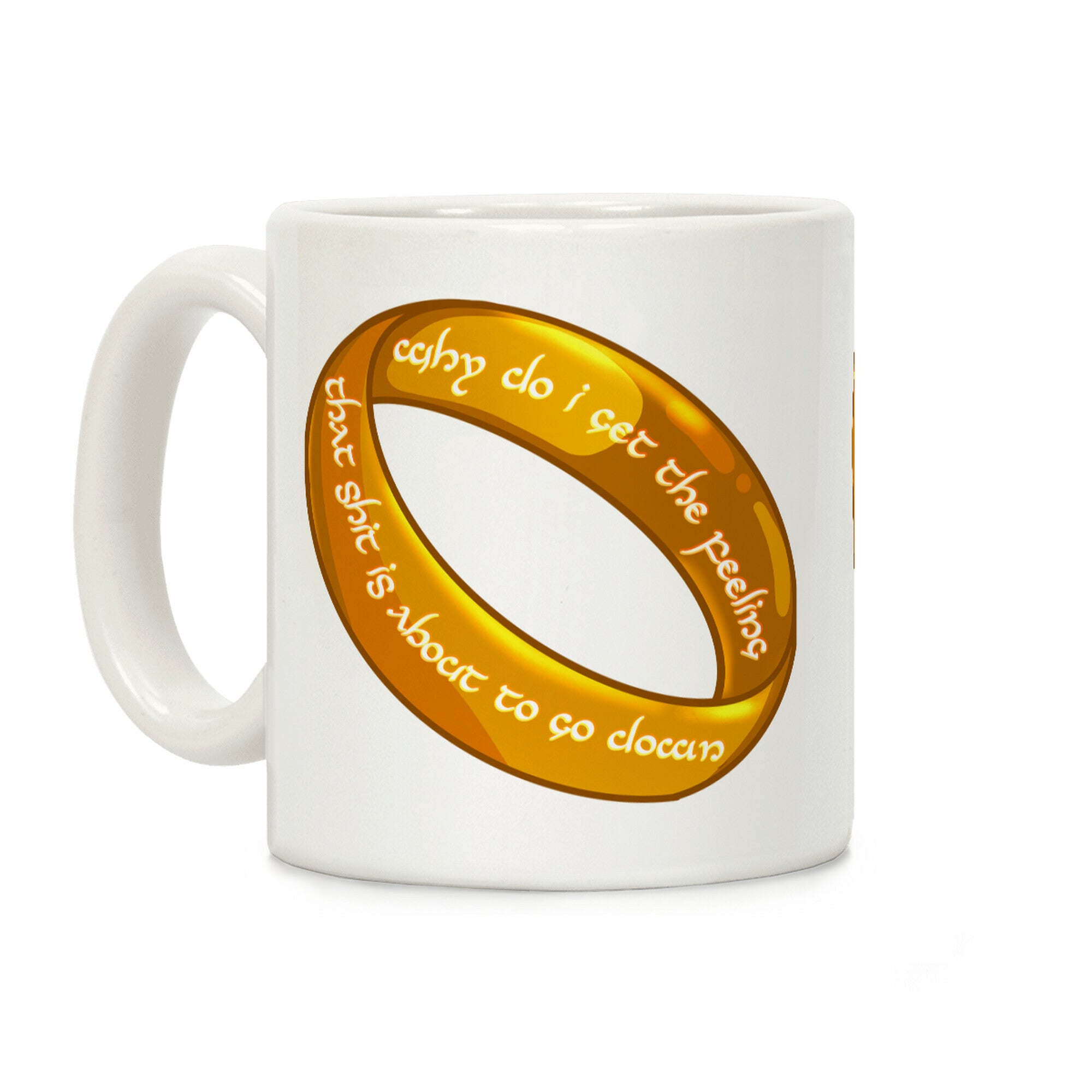 Why Do I Get the Feeling that Shit is About to Go Down One Ring Coffee Mug