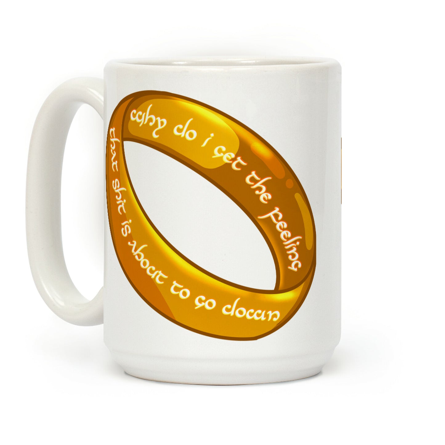 Why Do I Get the Feeling that Shit is About to Go Down One Ring Coffee Mug