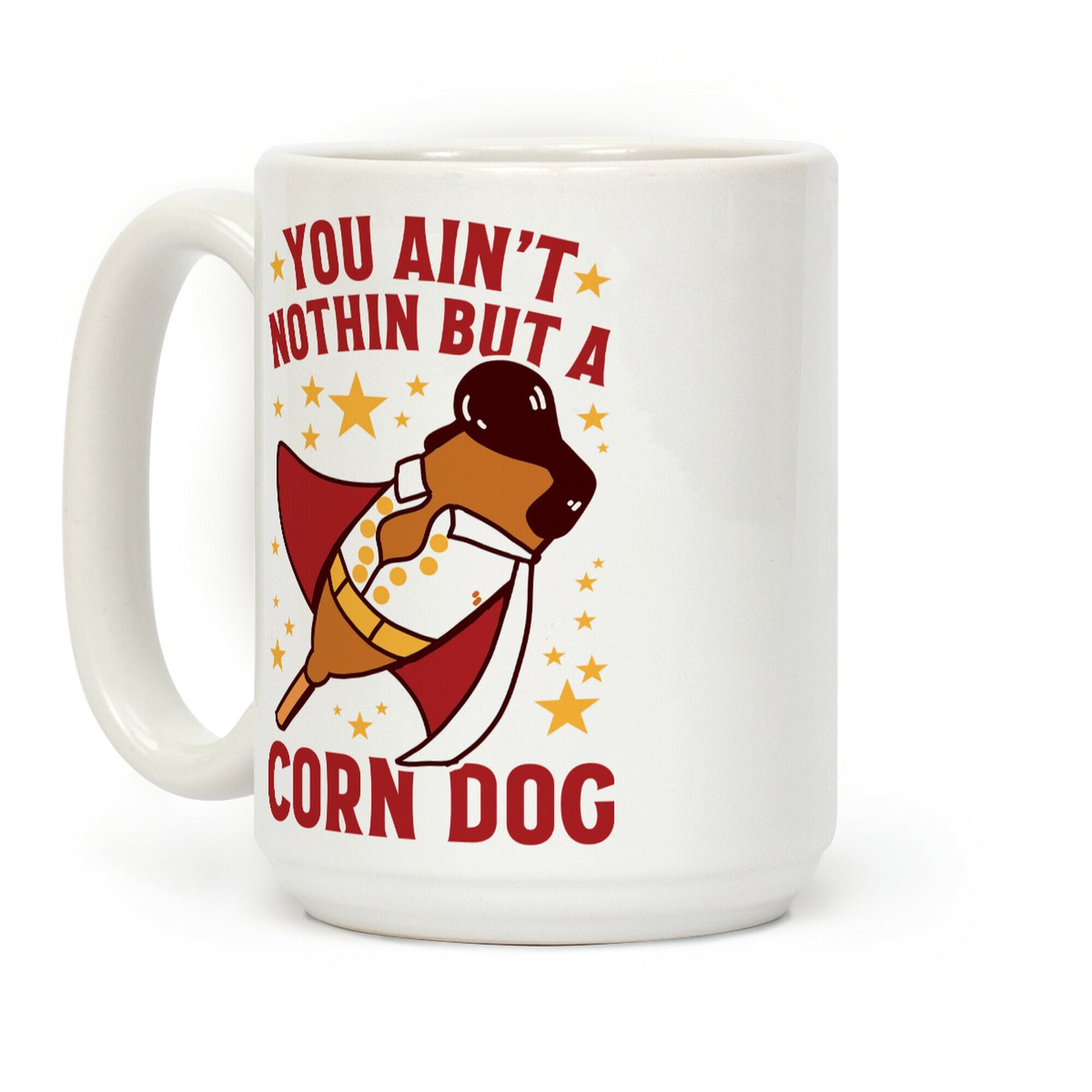 You Ain't Nothin But A Corn Dog Coffee Mug