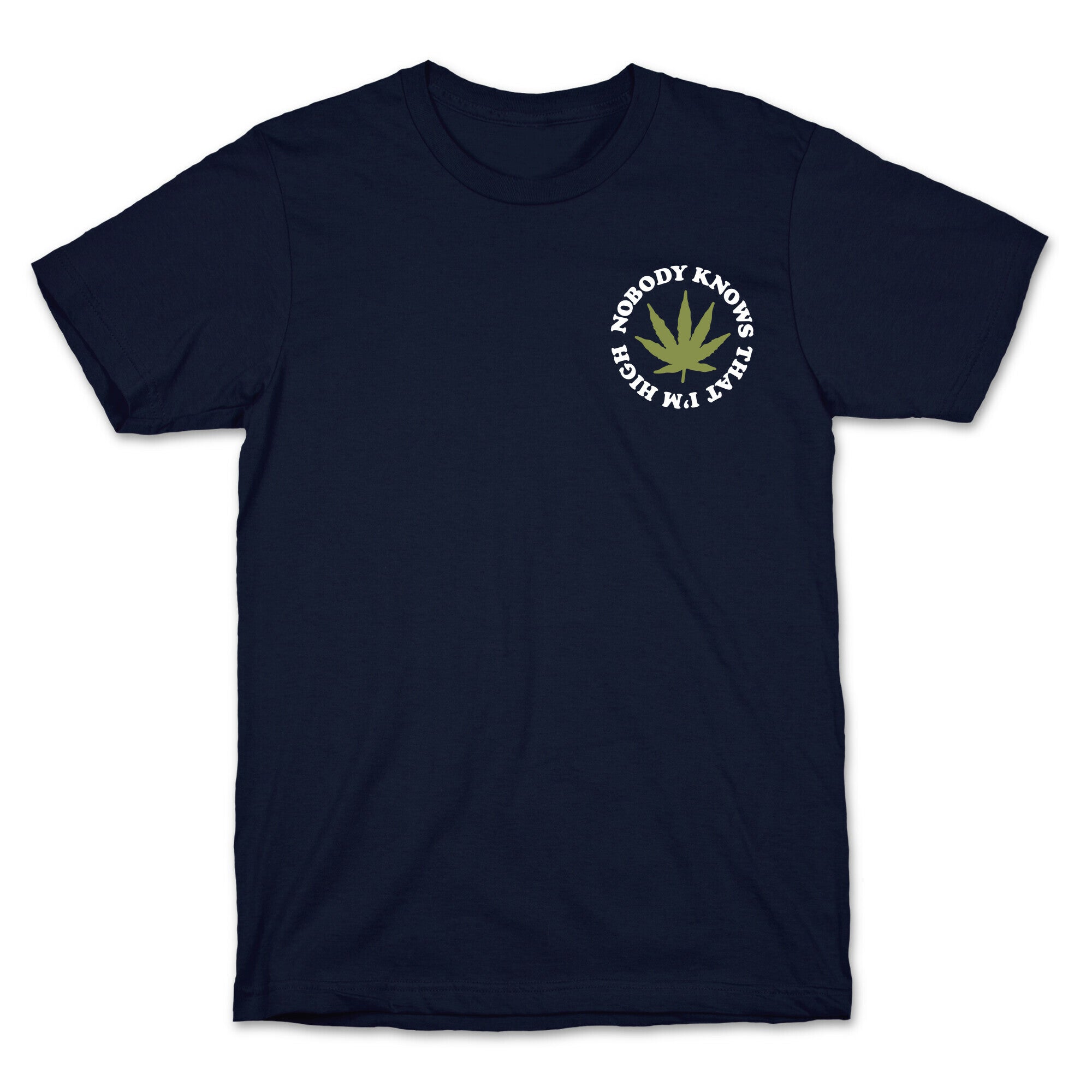 Nobody Knows That I'm High T-Shirt