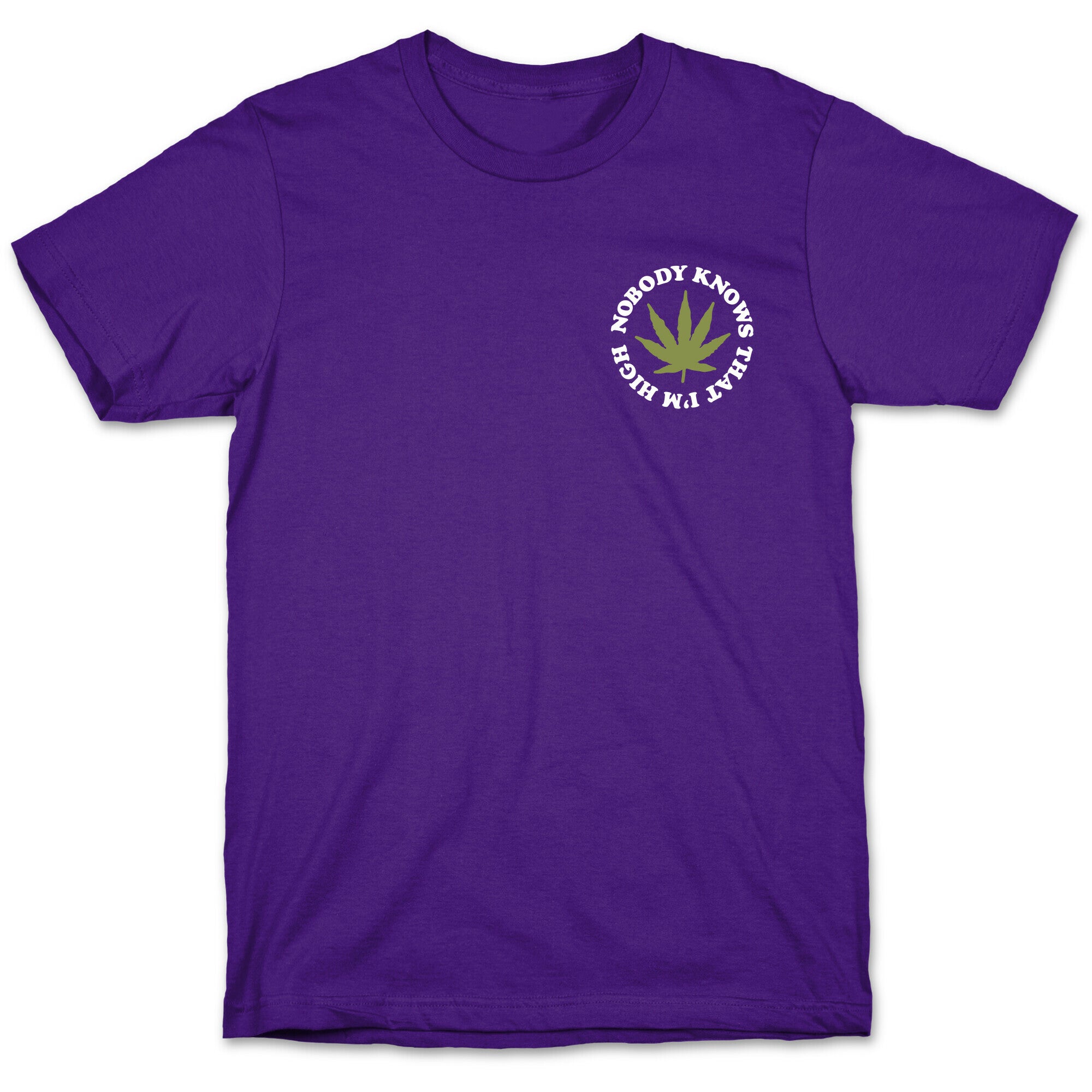 Nobody Knows That I'm High T-Shirt