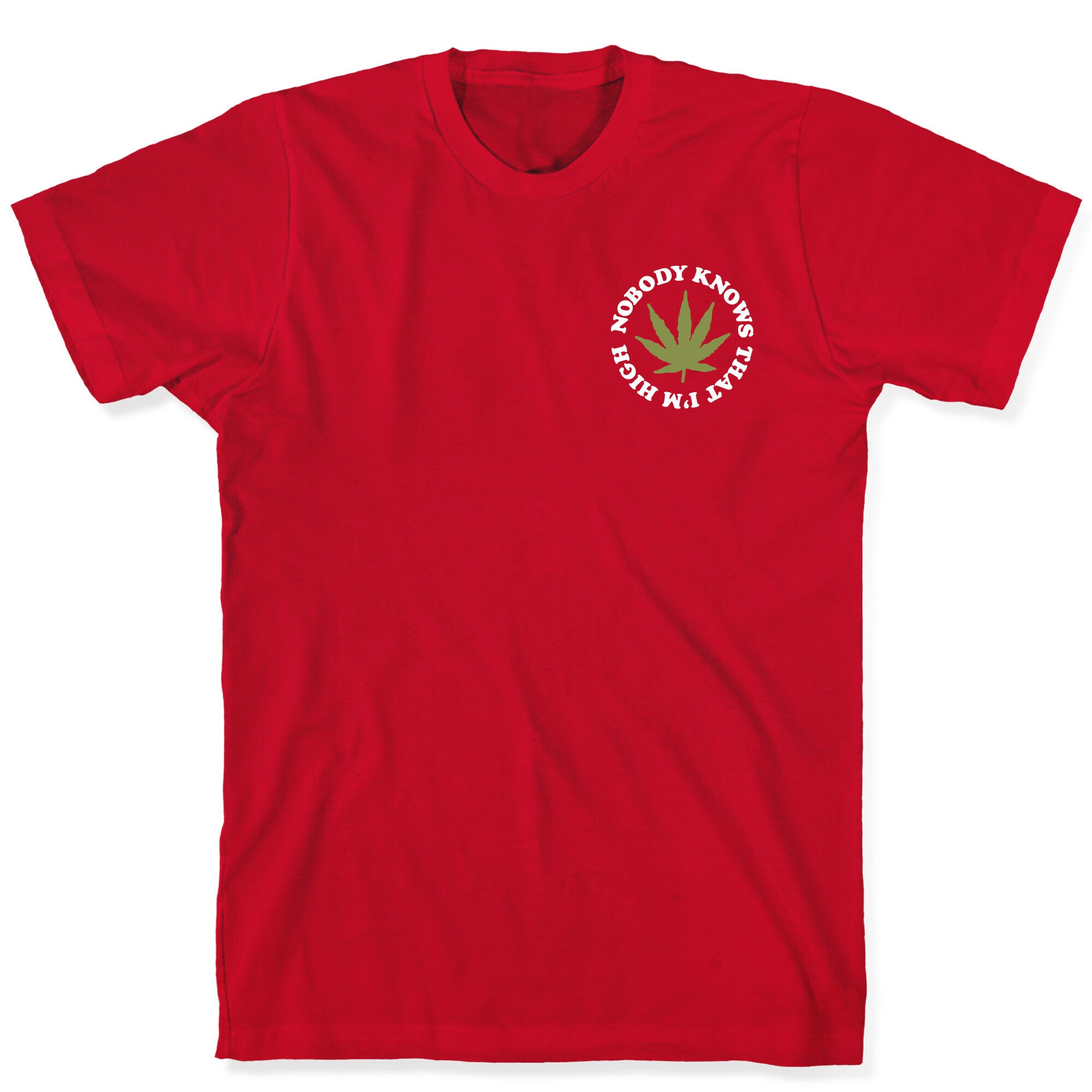 Nobody Knows That I'm High T-Shirt