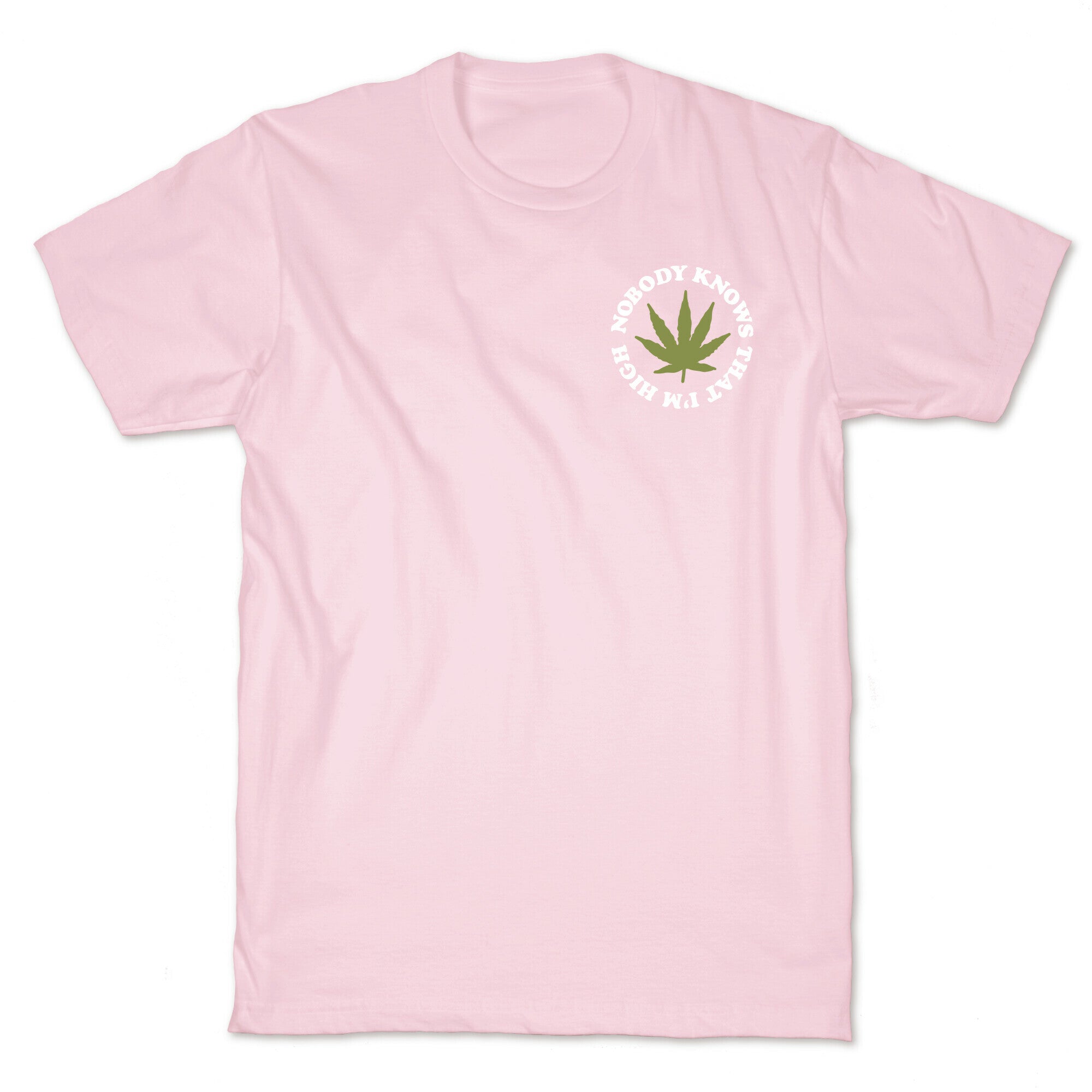 Nobody Knows That I'm High T-Shirt