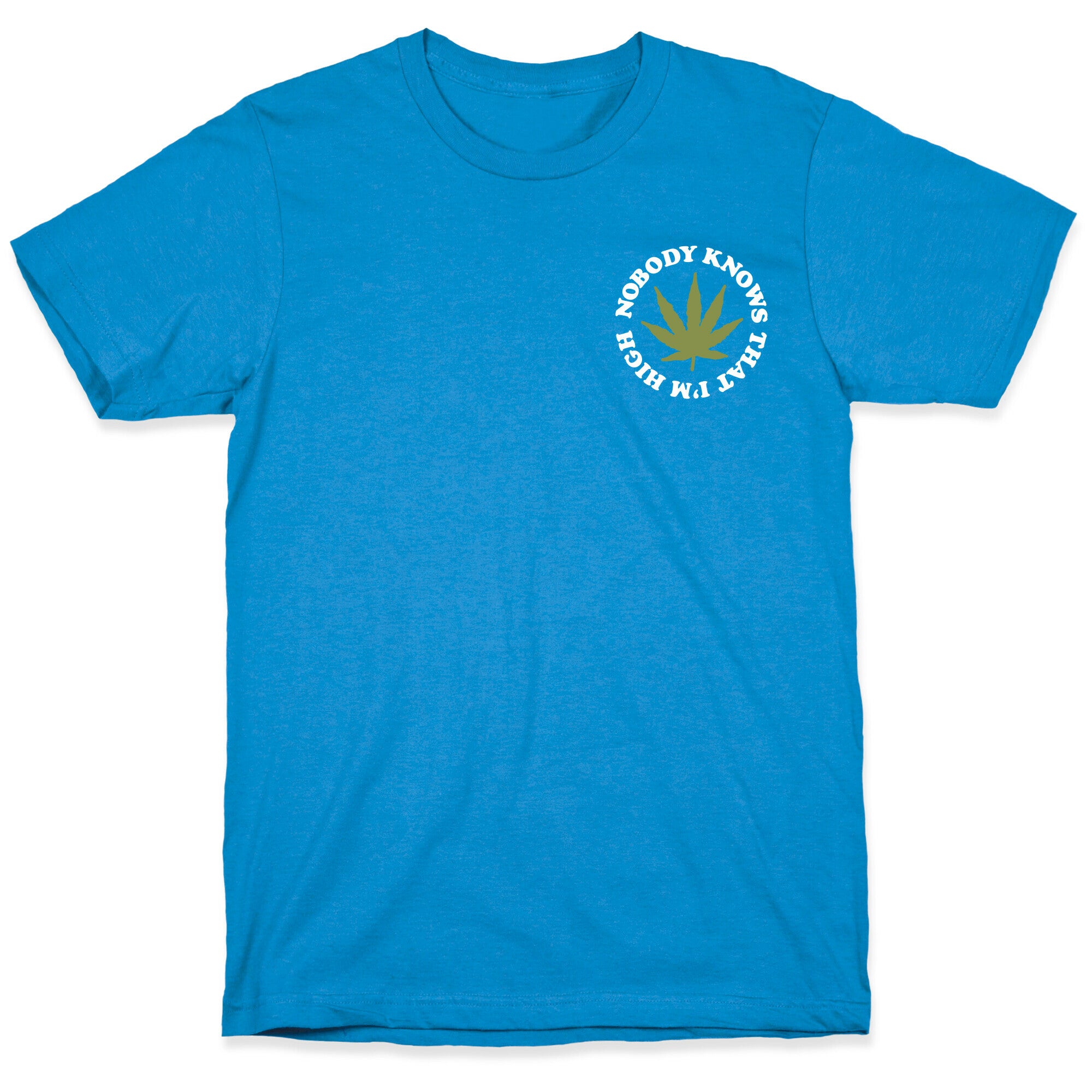 Nobody Knows That I'm High T-Shirt