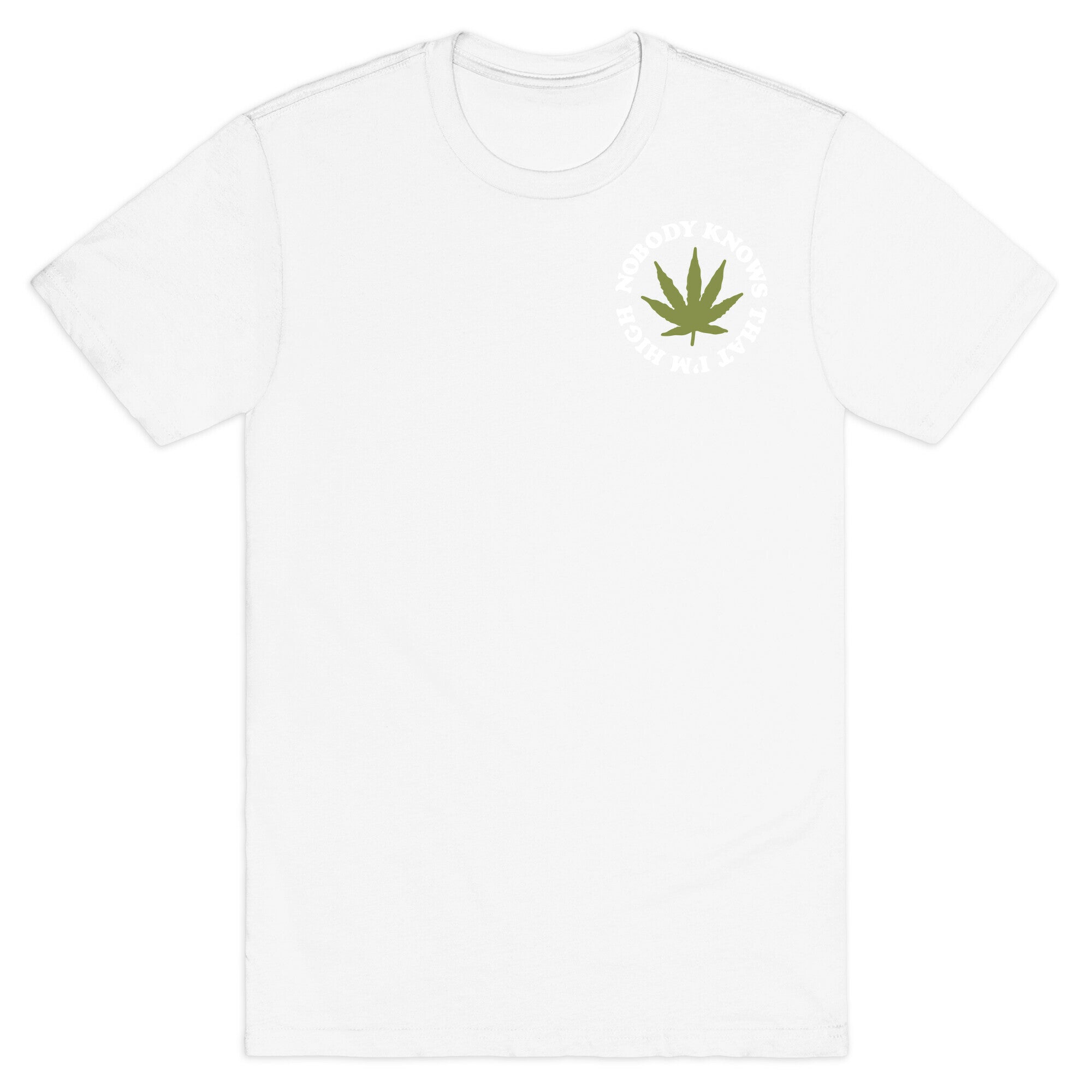 Nobody Knows That I'm High T-Shirt