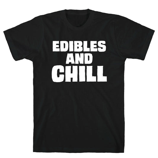 Edibles and Chill T-Shirt