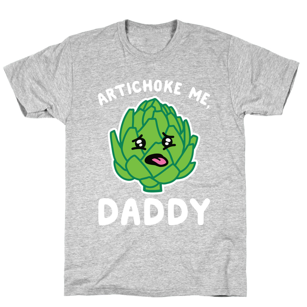 Artichoke Me, Daddy T-Shirt
