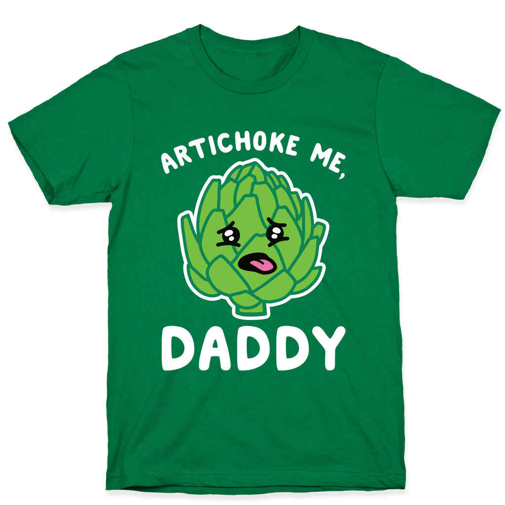 Artichoke Me, Daddy T-Shirt