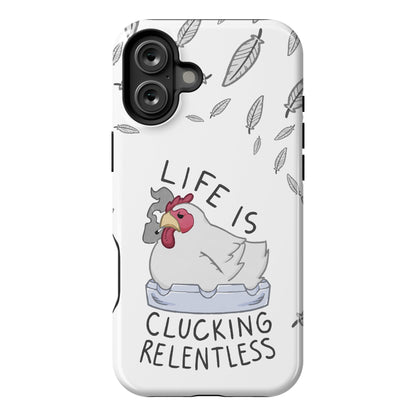 Life Is Clucking Relentless Phone Case
