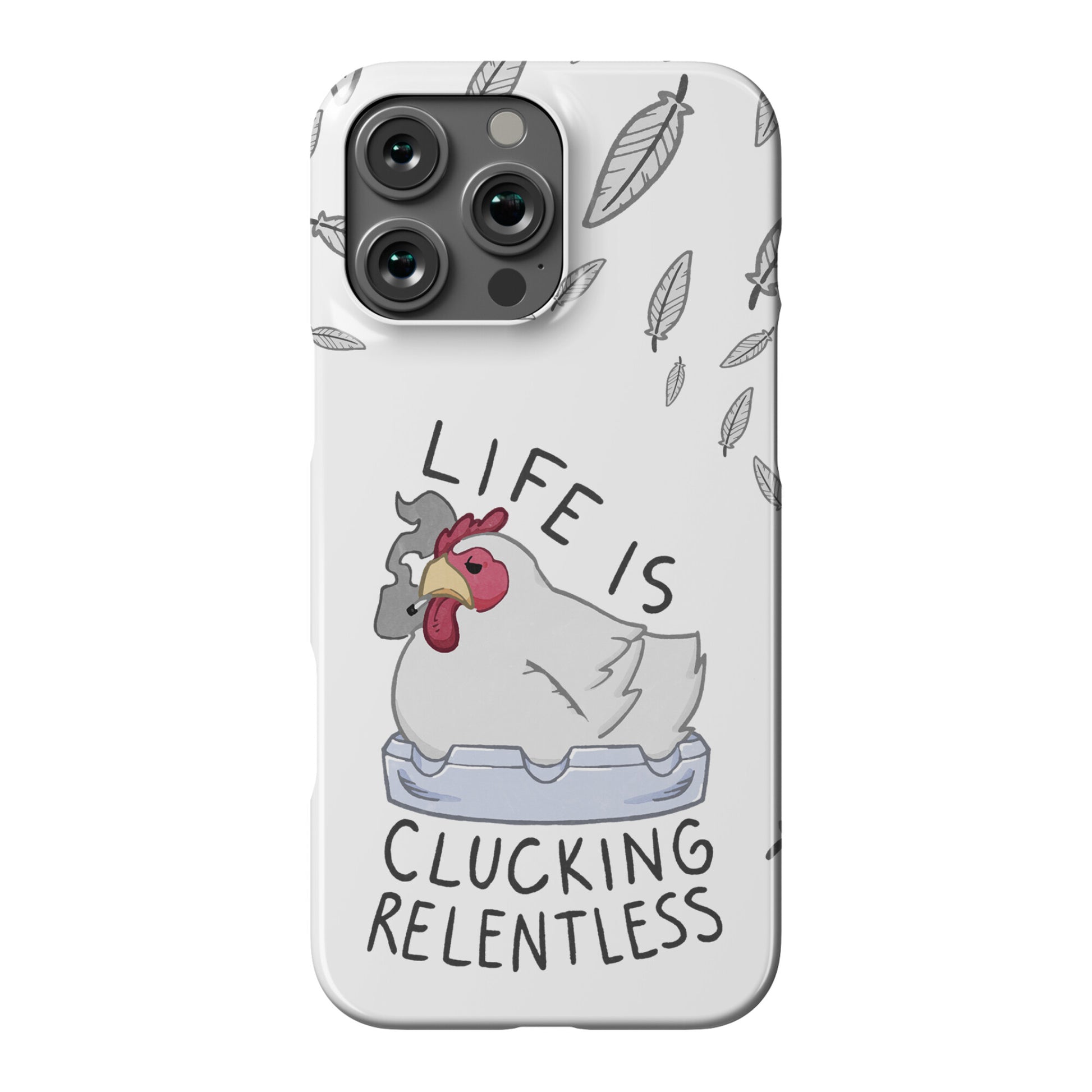 Life Is Clucking Relentless Phone Case