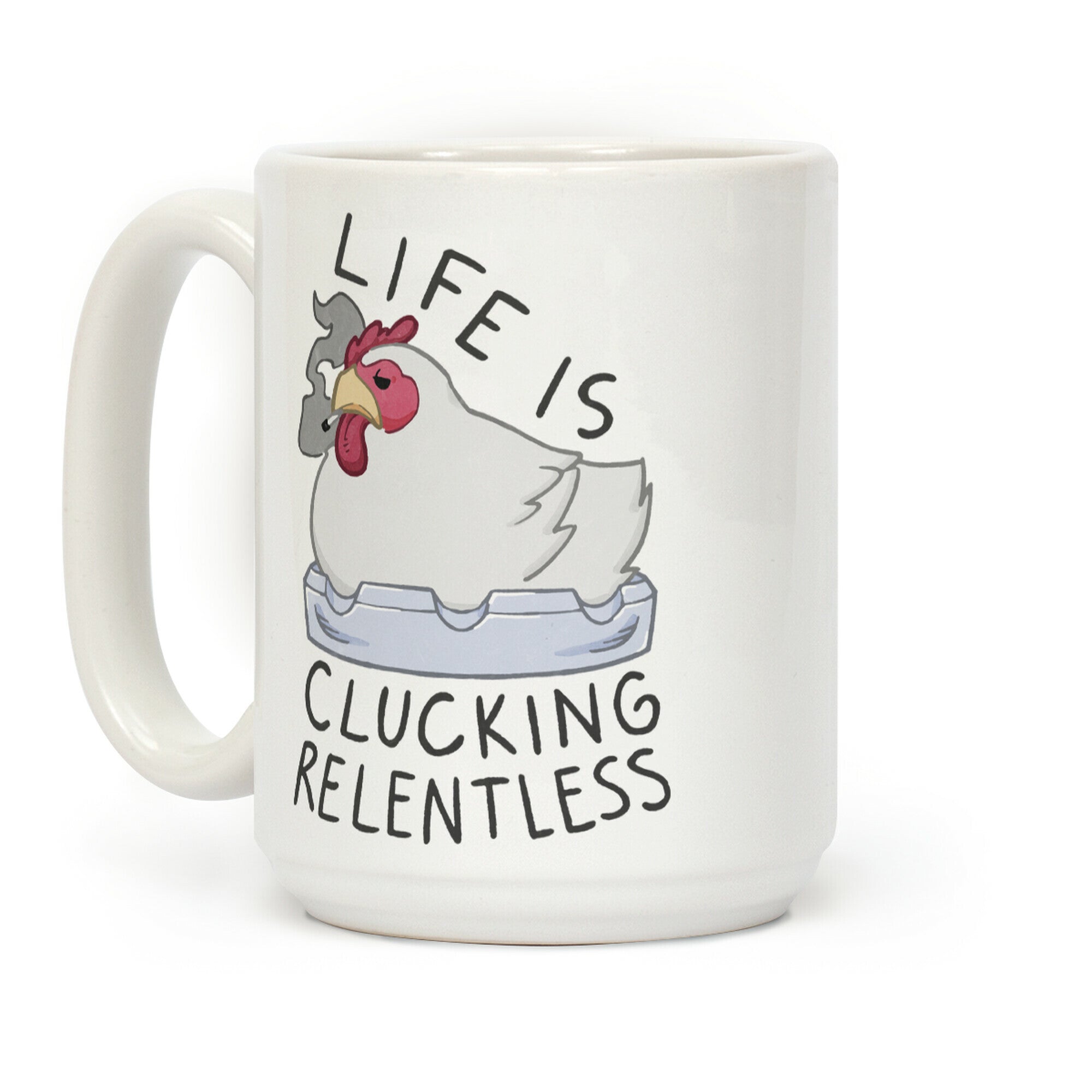 Life Is Clucking Relentless Coffee Mug