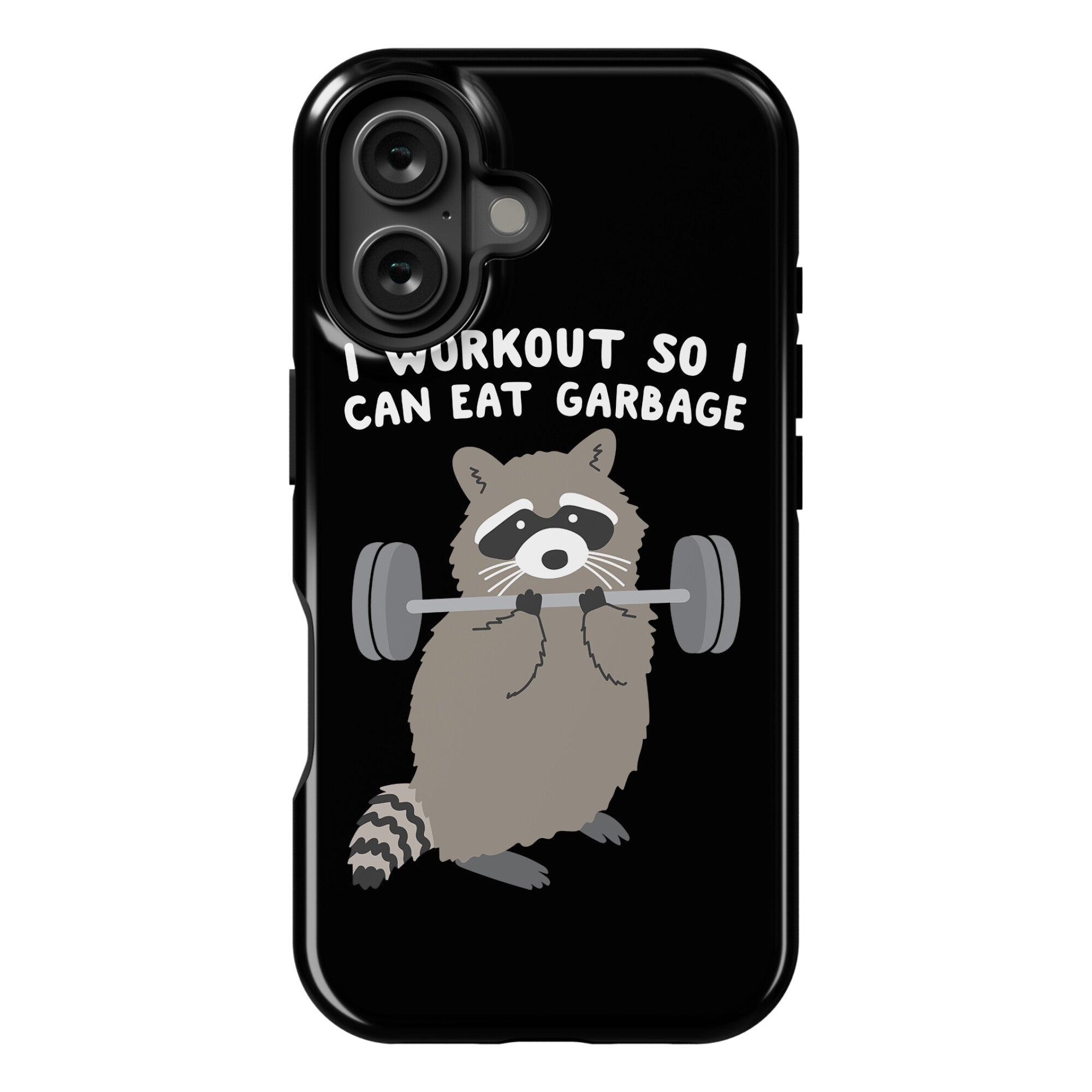 I Workout So I Can Eat Garbage Raccoon Phone Case