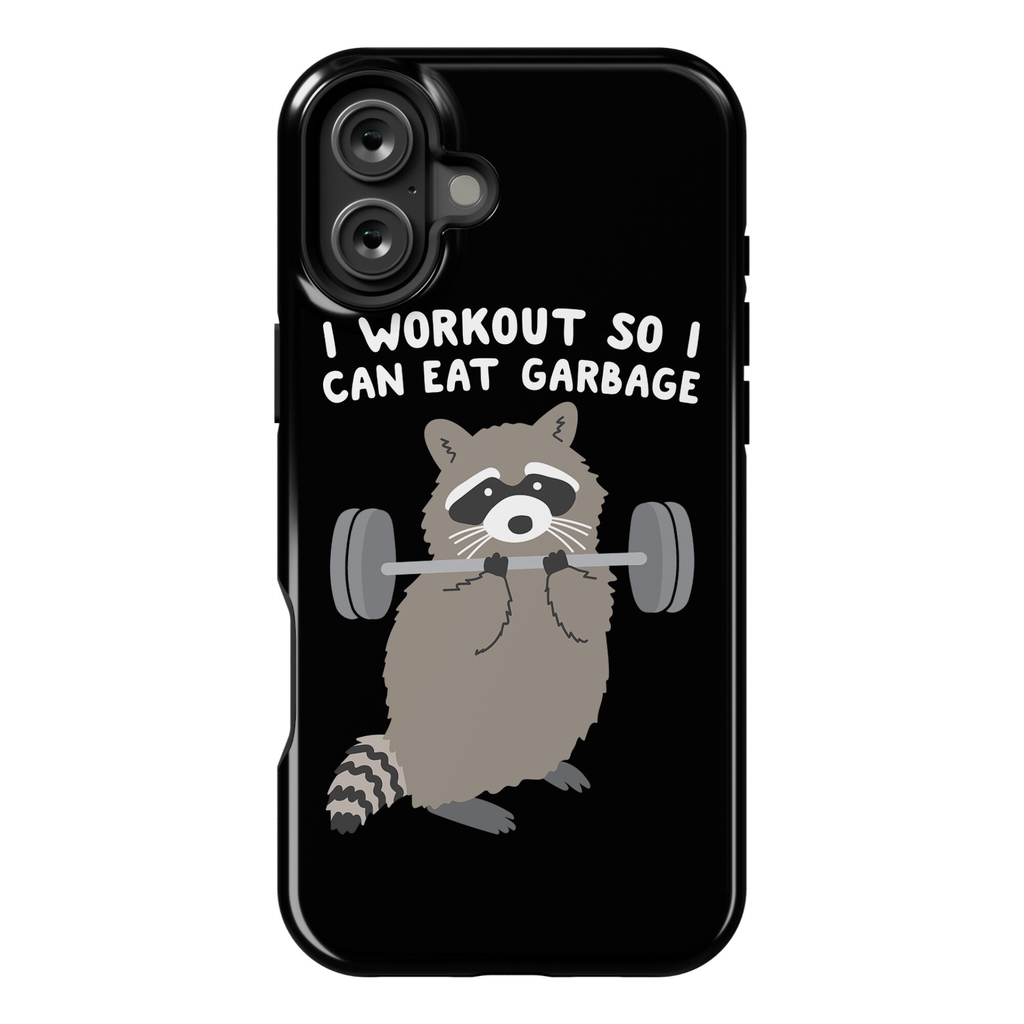 I Workout So I Can Eat Garbage Raccoon Phone Case