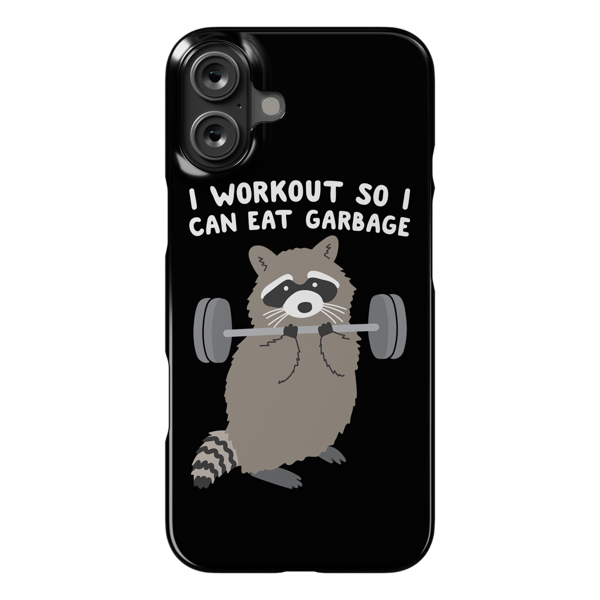 I Workout So I Can Eat Garbage Raccoon Phone Case