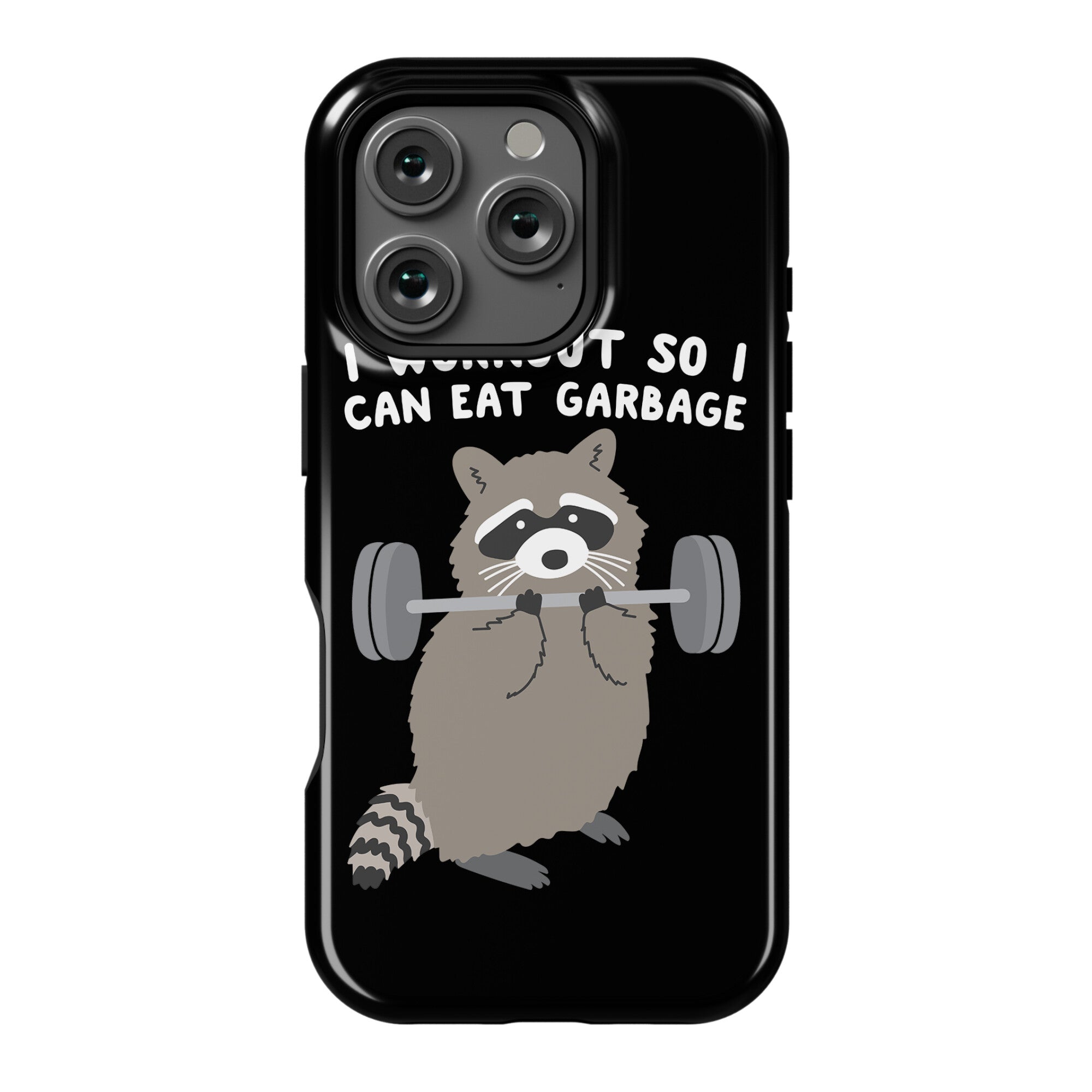 I Workout So I Can Eat Garbage Raccoon Phone Case