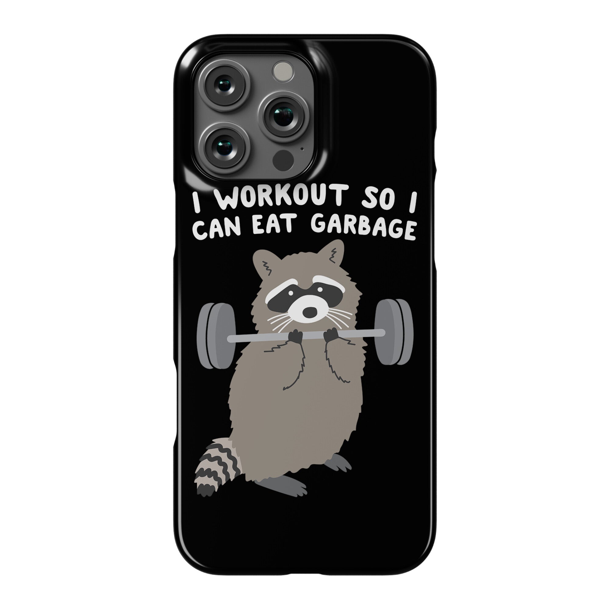 I Workout So I Can Eat Garbage Raccoon Phone Case