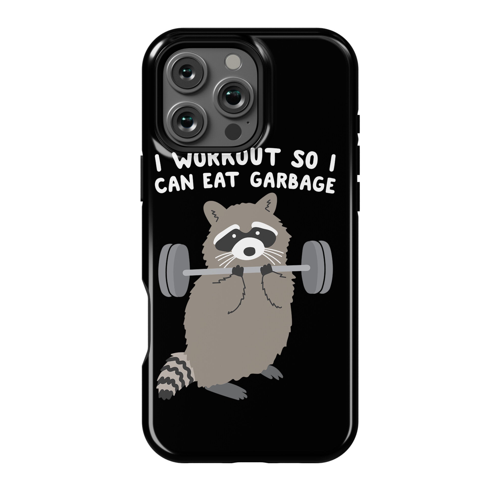 I Workout So I Can Eat Garbage Raccoon Phone Case