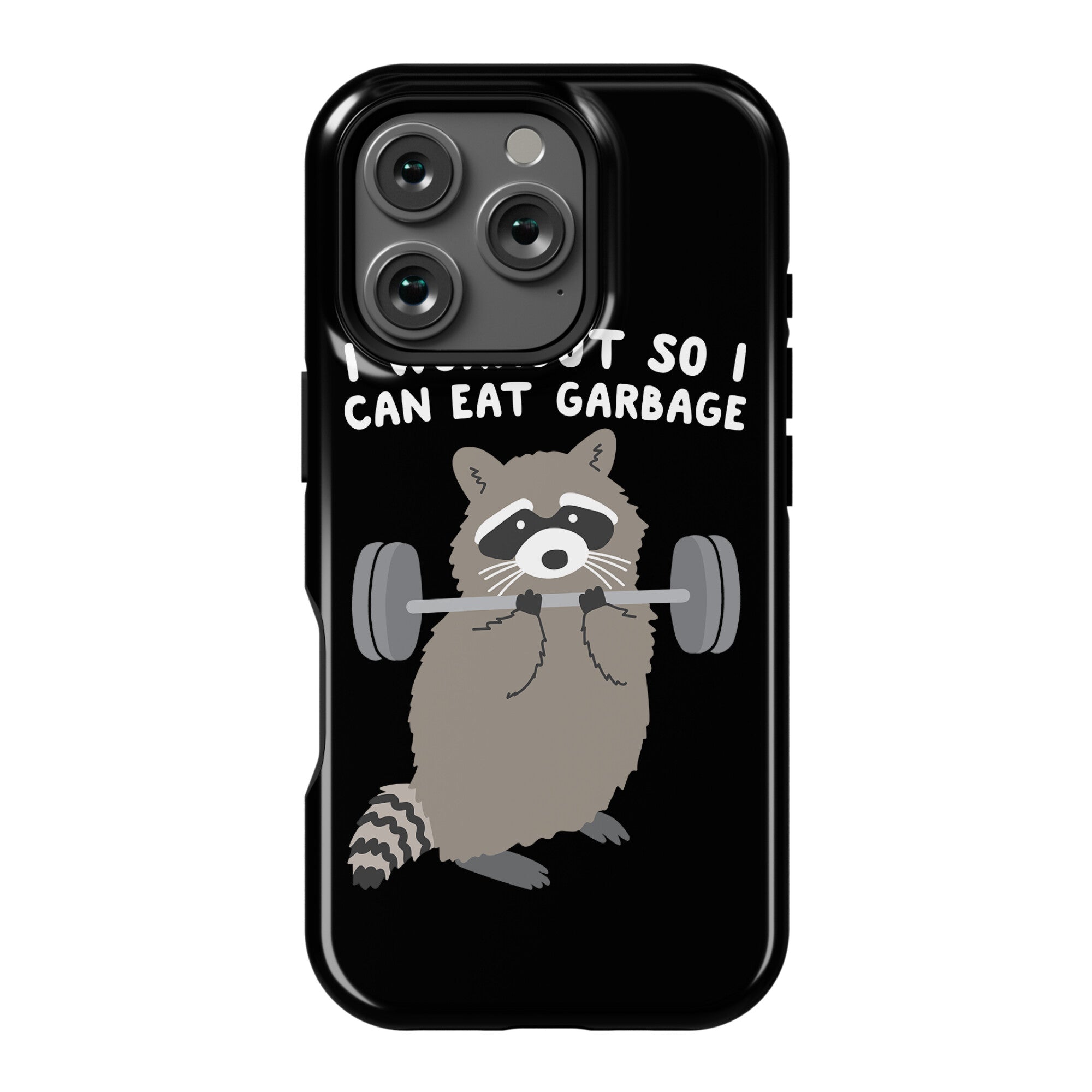 I Workout So I Can Eat Garbage Raccoon Phone Case