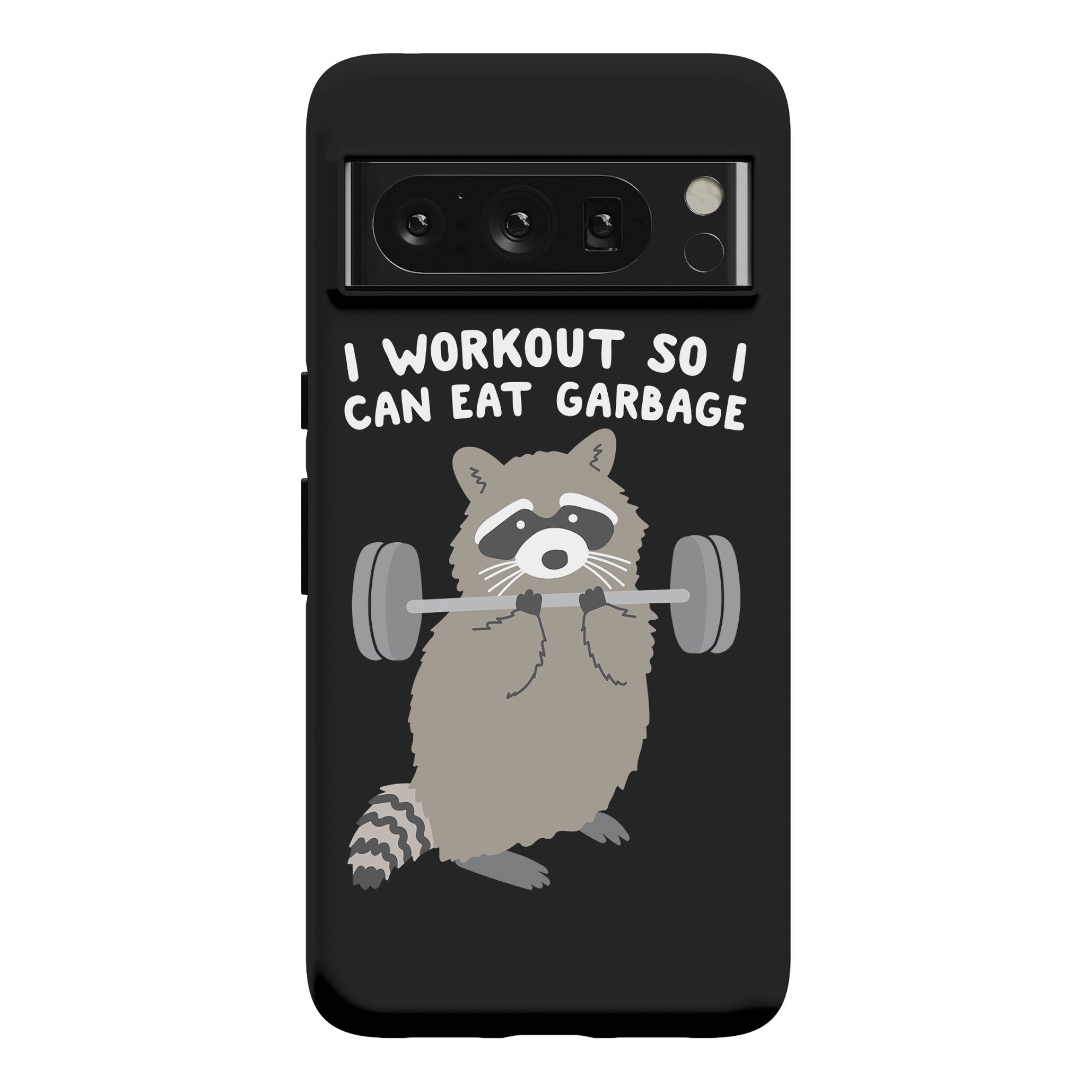 I Workout So I Can Eat Garbage Raccoon Phone Case