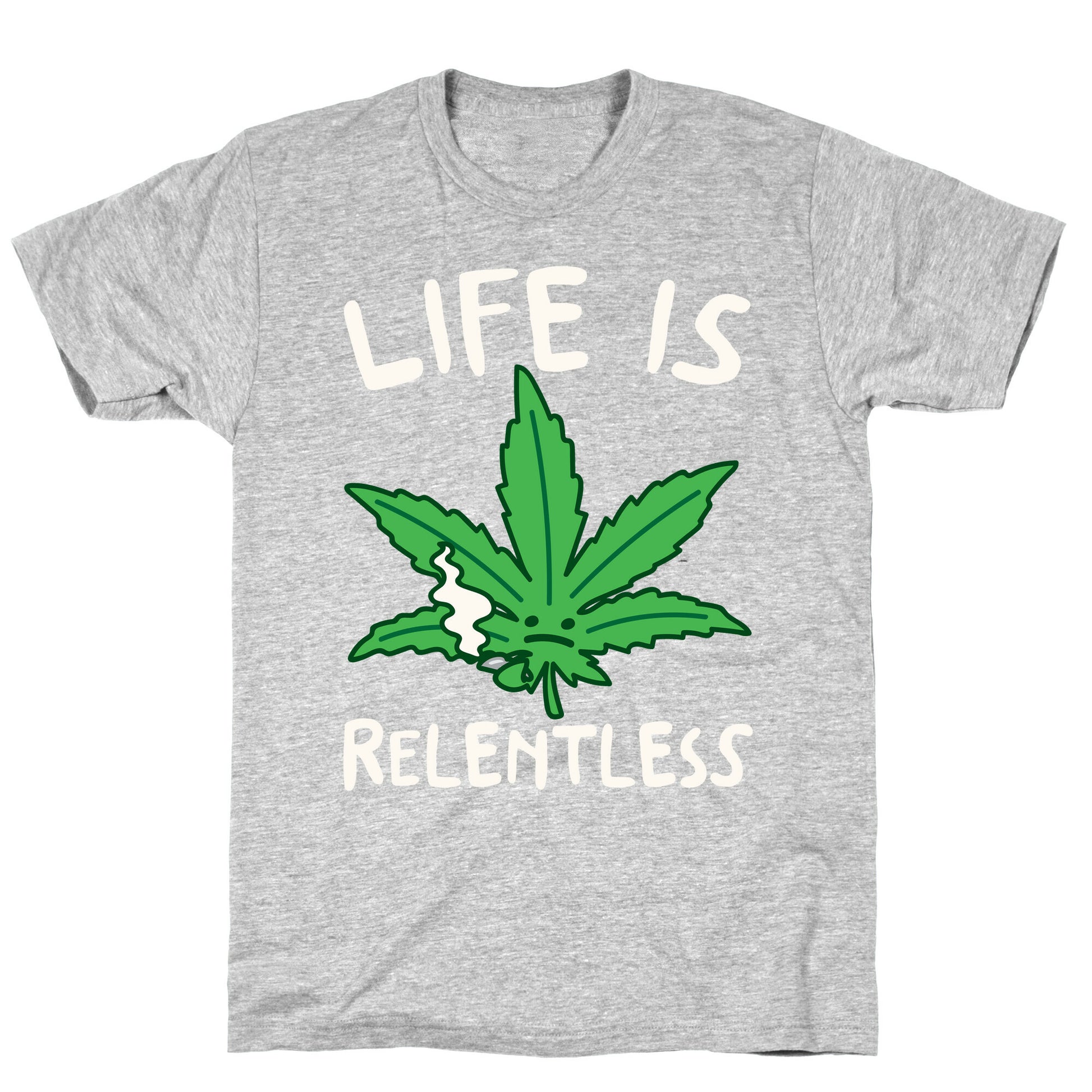 Life Is Relentless Pot Leaf White Print T-Shirt