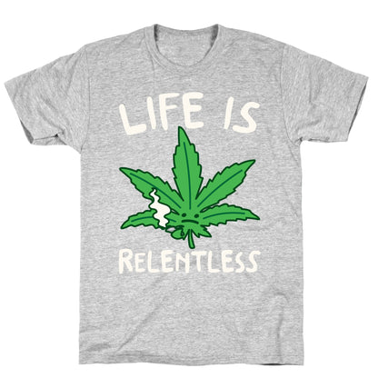 Life Is Relentless Pot Leaf White Print T-Shirt