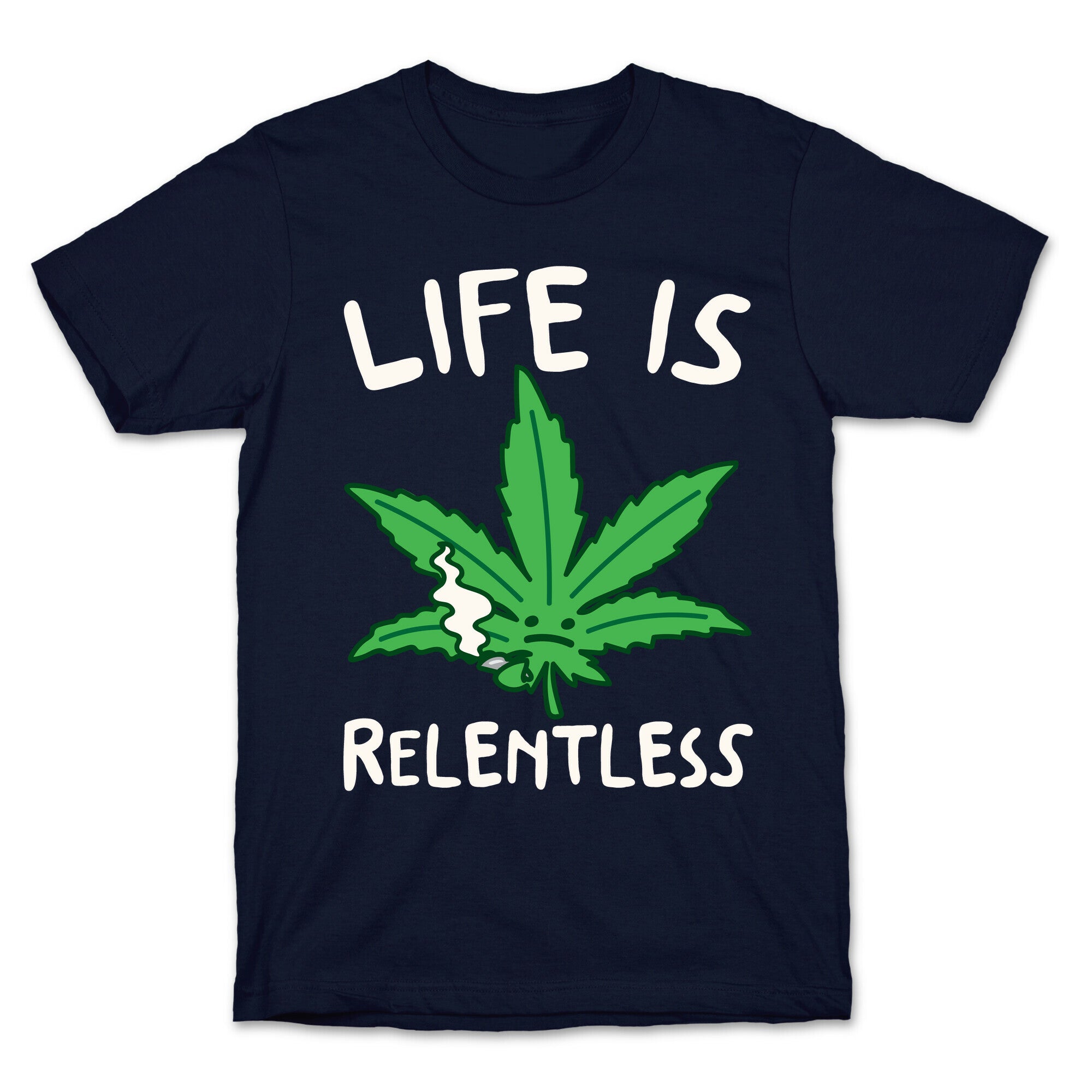 Life Is Relentless Pot Leaf White Print T-Shirt