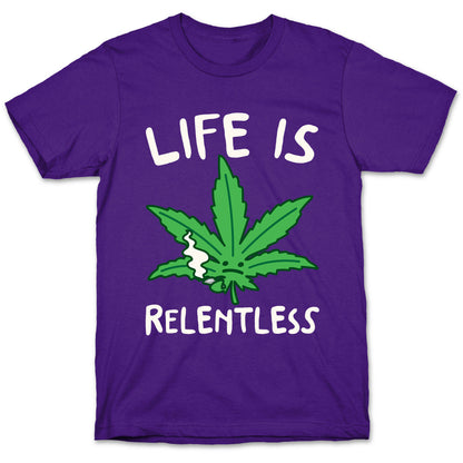 Life Is Relentless Pot Leaf White Print T-Shirt