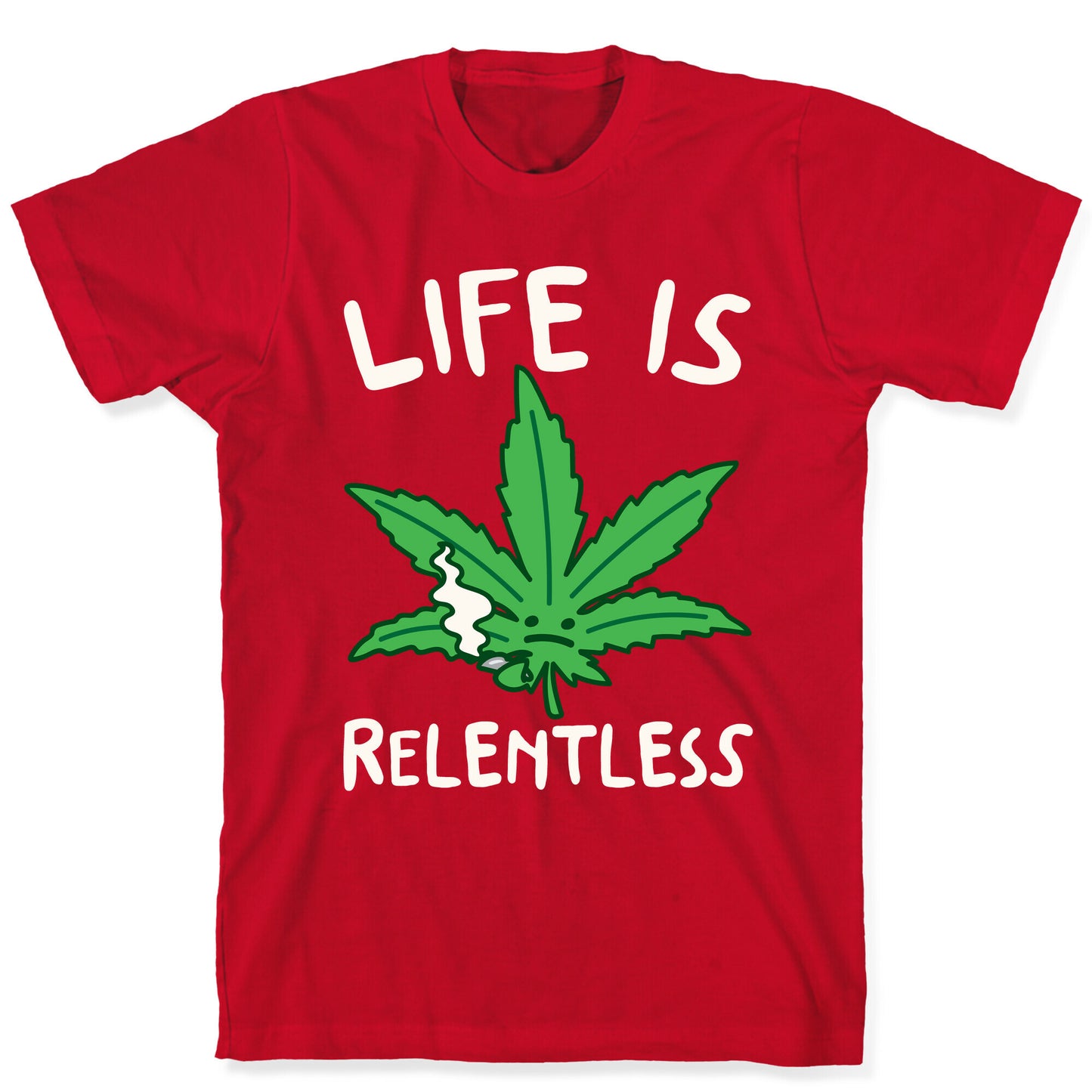 Life Is Relentless Pot Leaf White Print T-Shirt