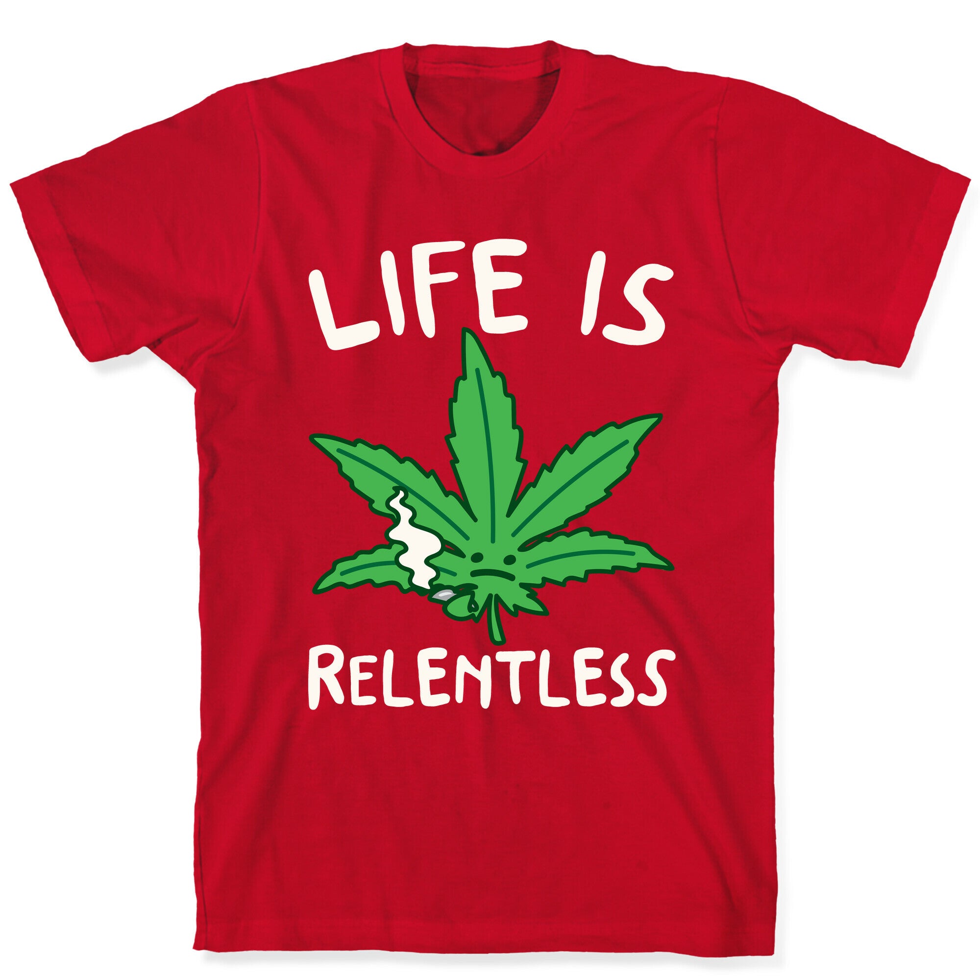 Life Is Relentless Pot Leaf White Print T-Shirt