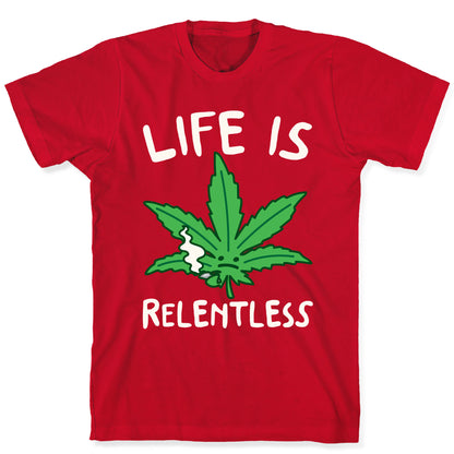 Life Is Relentless Pot Leaf White Print T-Shirt