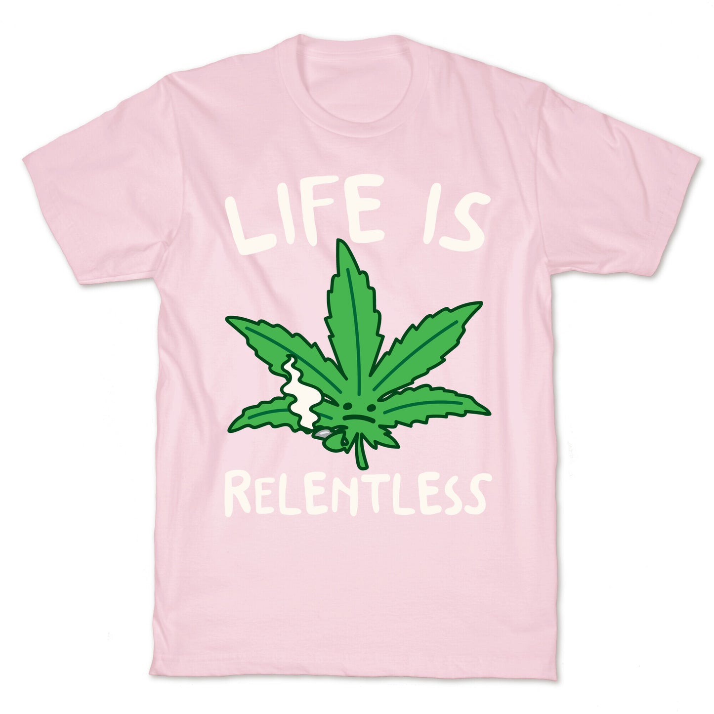 Life Is Relentless Pot Leaf White Print T-Shirt