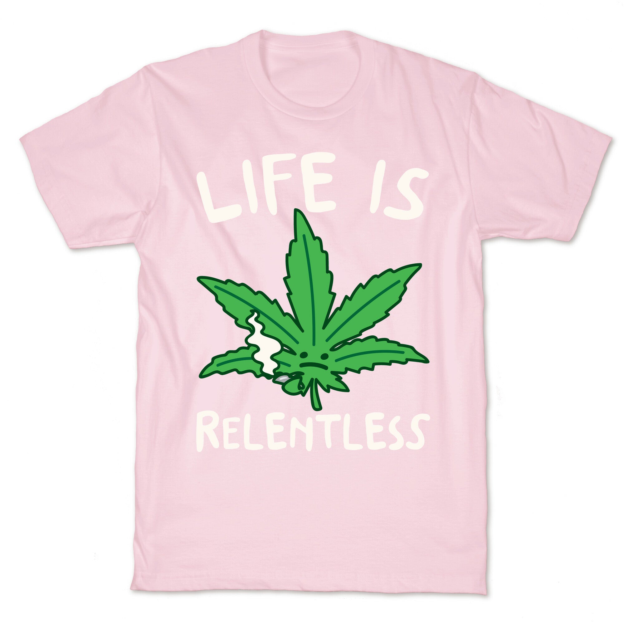 Life Is Relentless Pot Leaf White Print T-Shirt