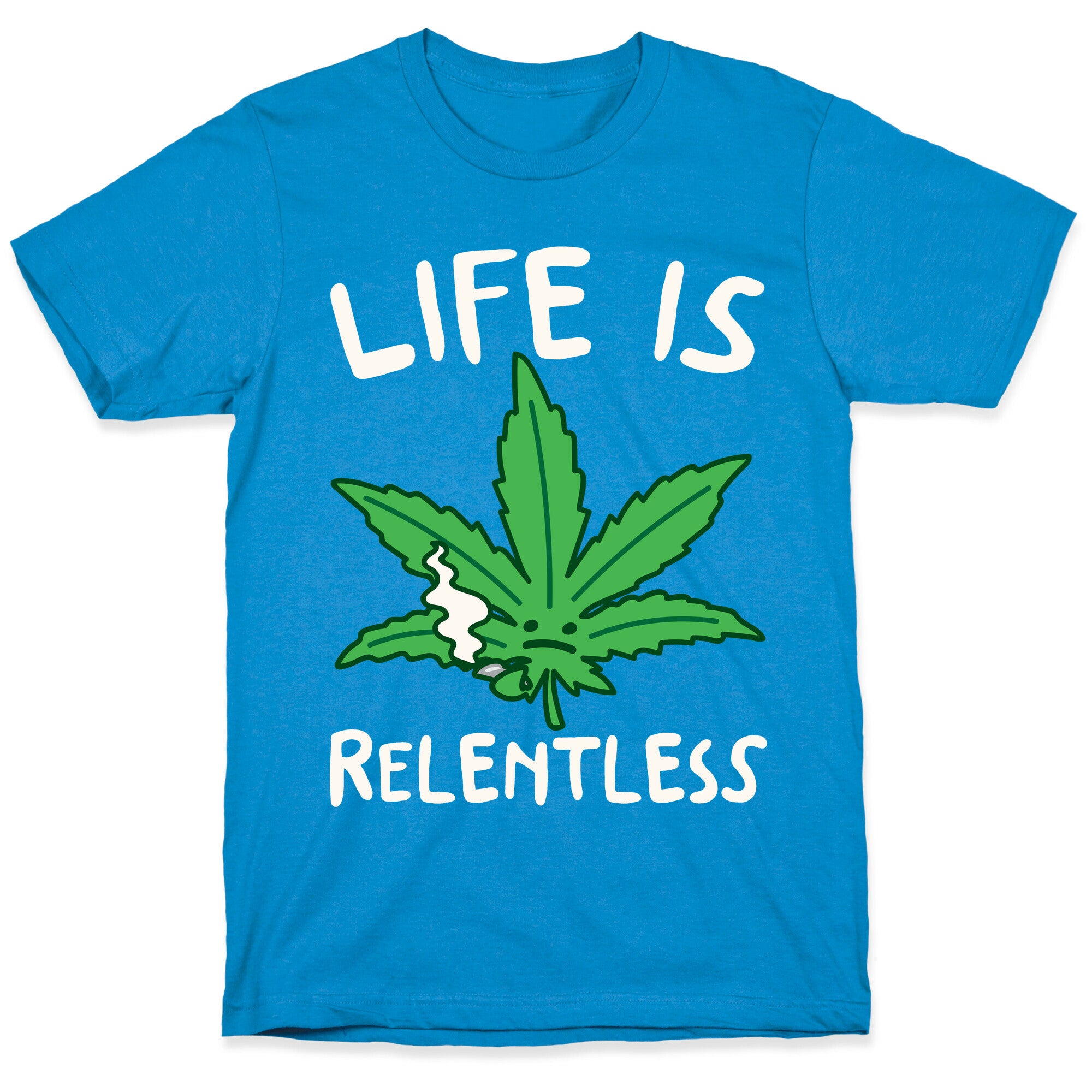 Life Is Relentless Pot Leaf White Print T-Shirt