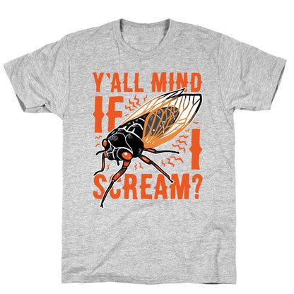 Y'all Mind If I Scream? Cicada T-Shirt