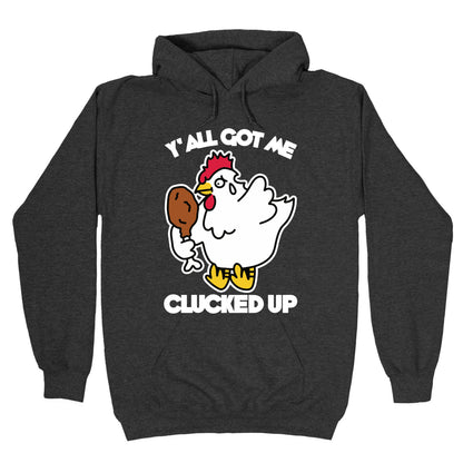 Y'all Got Me Clucked Up Hoodie
