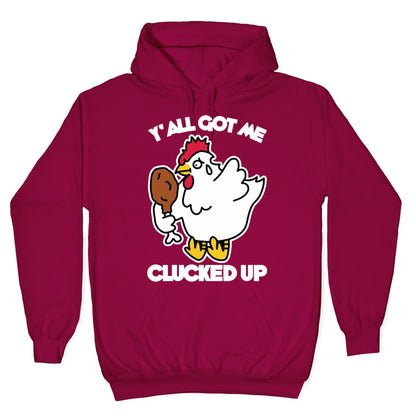 Y'all Got Me Clucked Up Hoodie