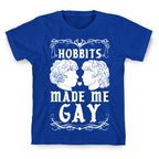 Hobbits Made Me Gay T-Shirt