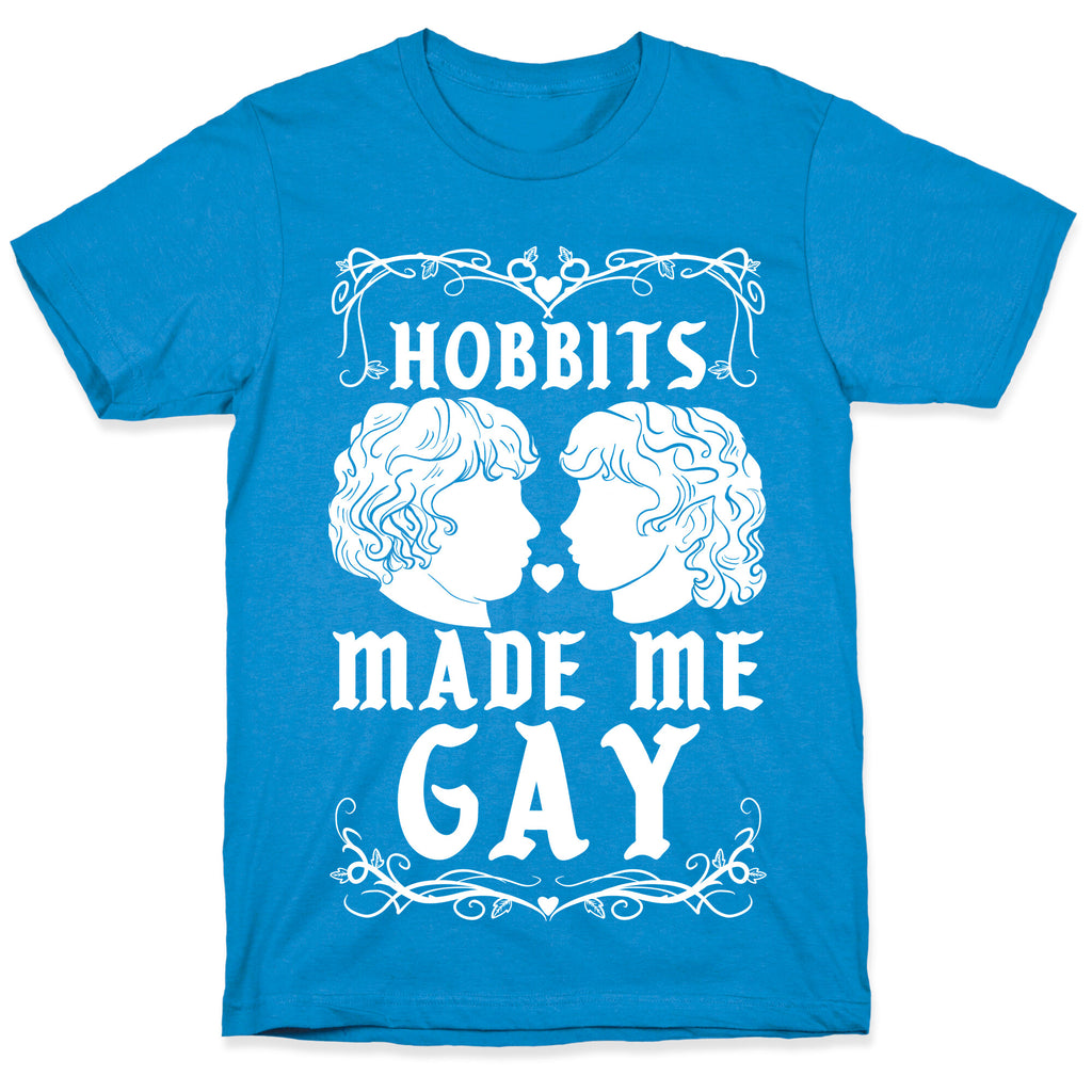 Hobbits Made Me Gay T-Shirt
