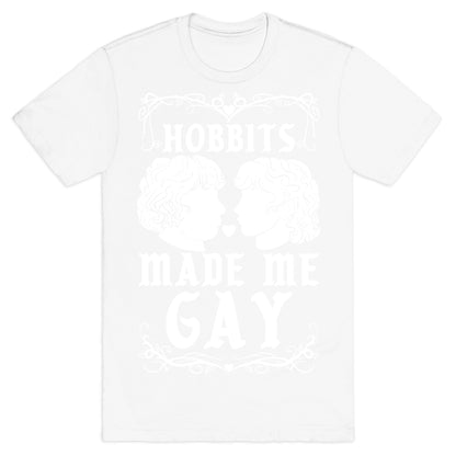 Hobbits Made Me Gay T-Shirt