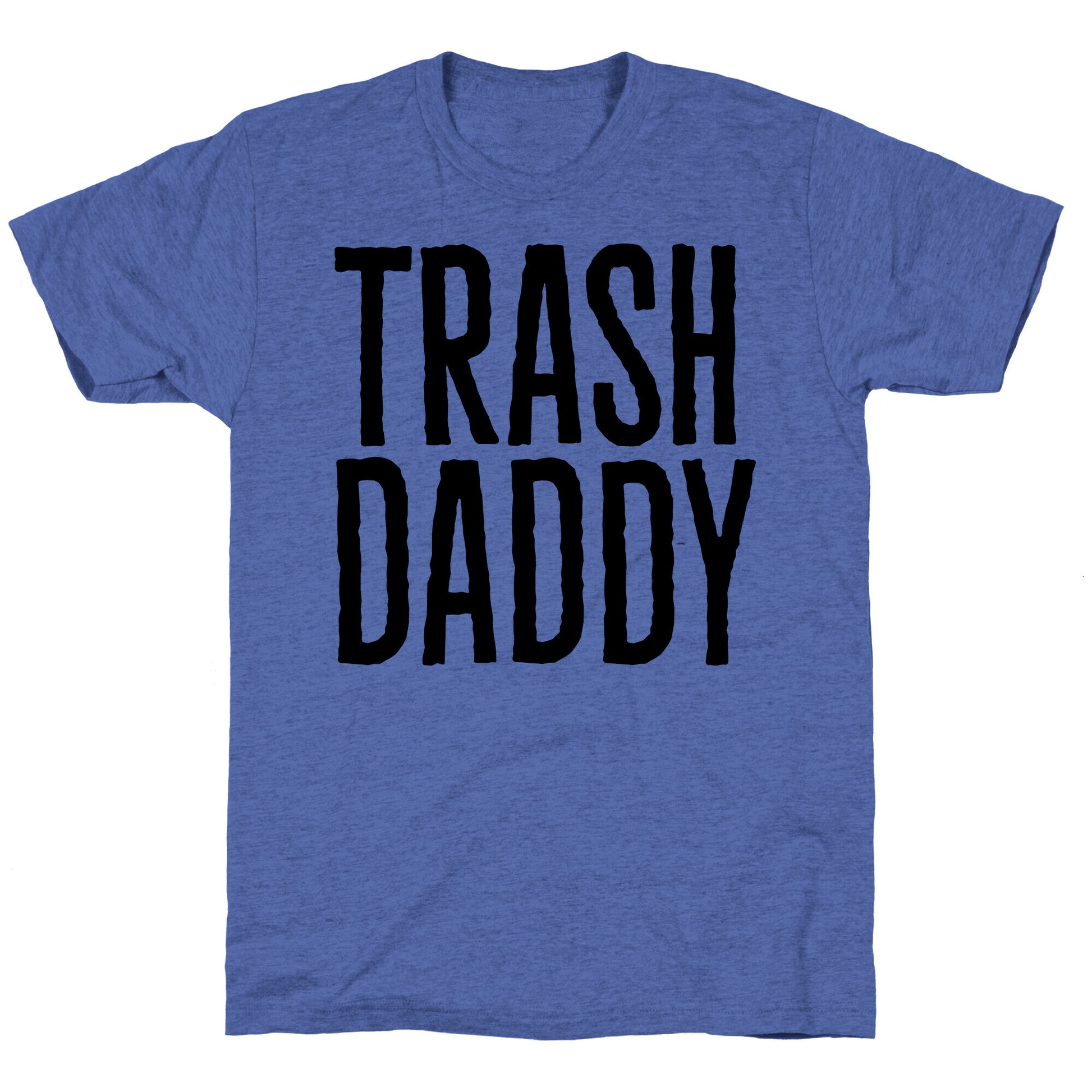Trash Daddy  Unisex Triblend Tee