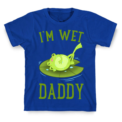 I'm Wet Daddy T-Shirt