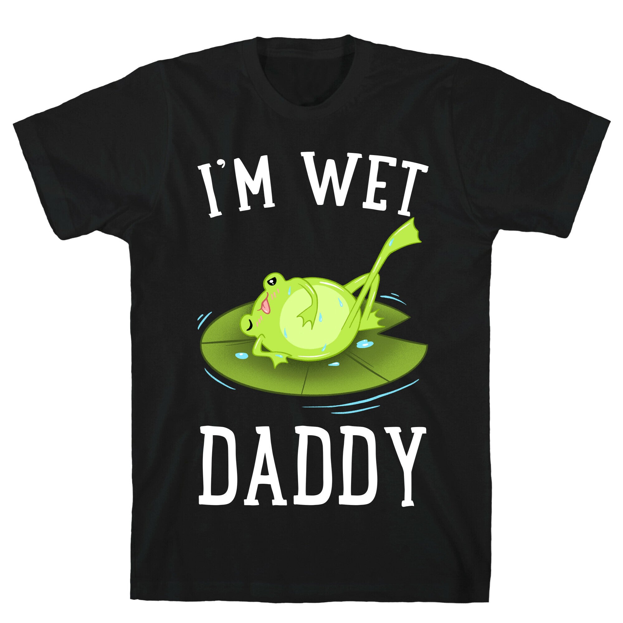 I'm Wet Daddy T-Shirt