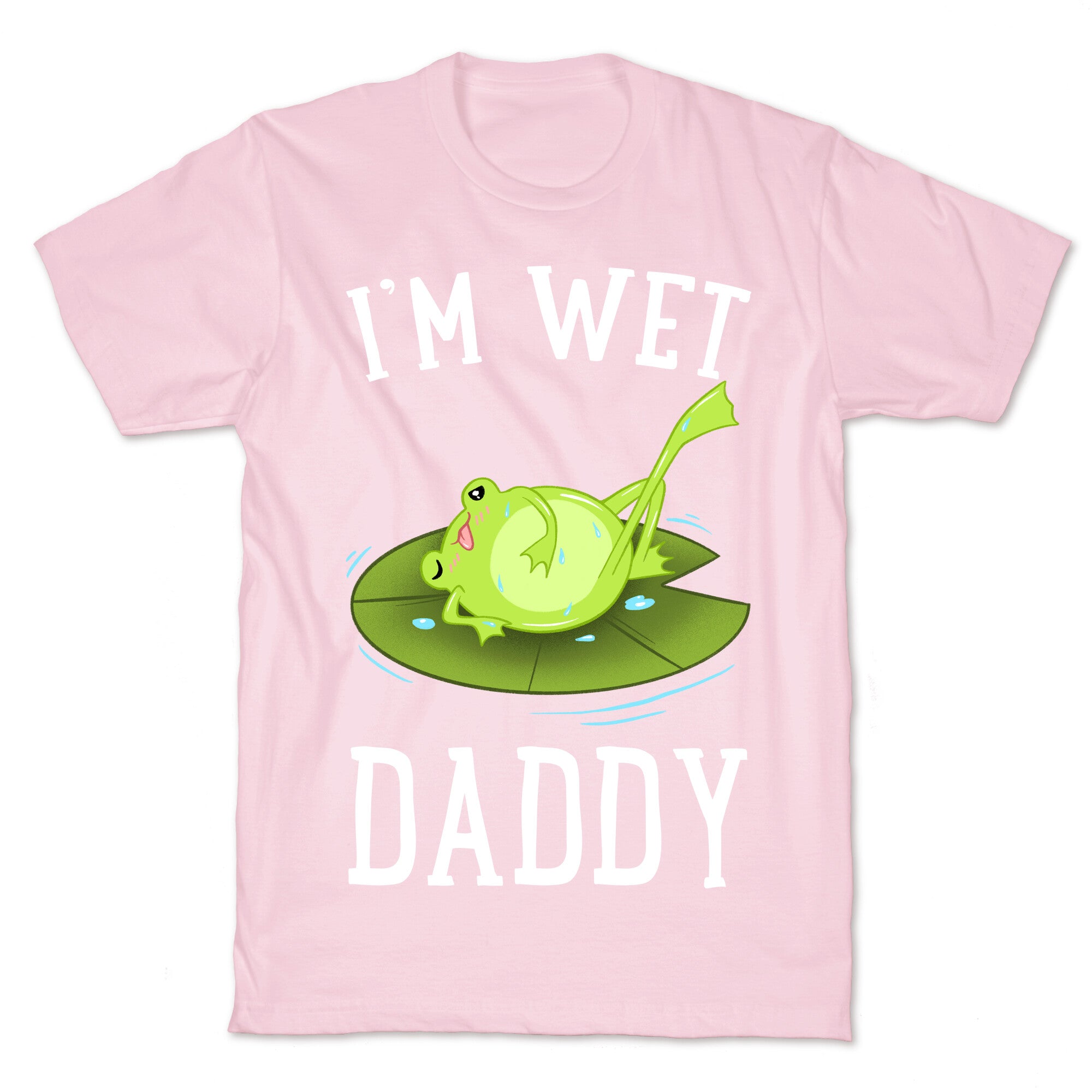 I'm Wet Daddy T-Shirt