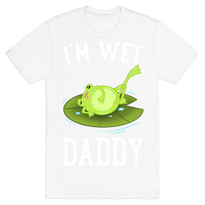I'm Wet Daddy T-Shirt
