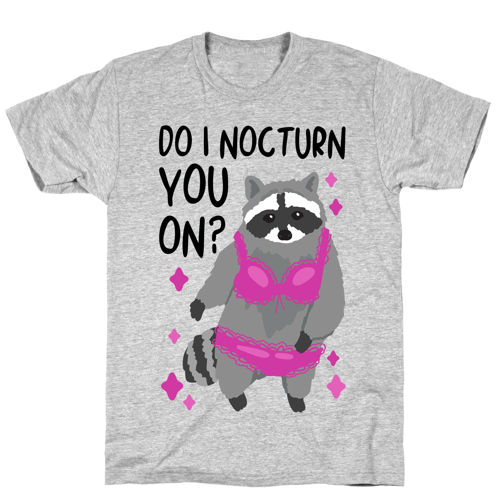 Do I Nocturn You On? Raccoon  T-Shirt