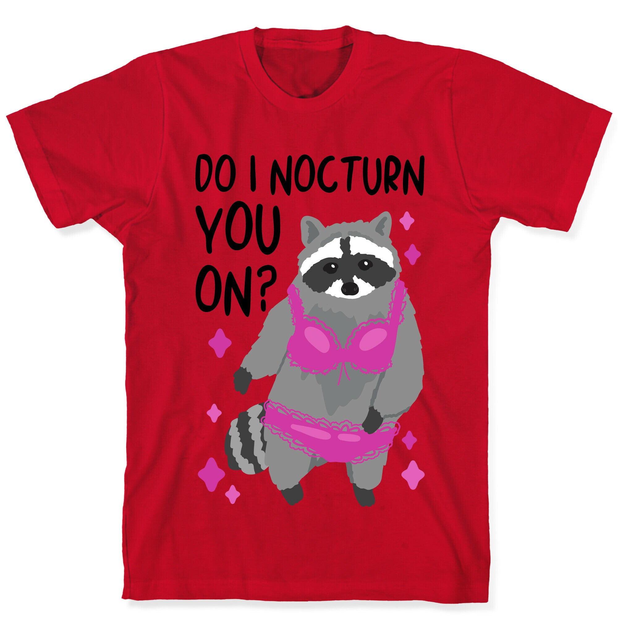 Do I Nocturn You On? Raccoon  T-Shirt