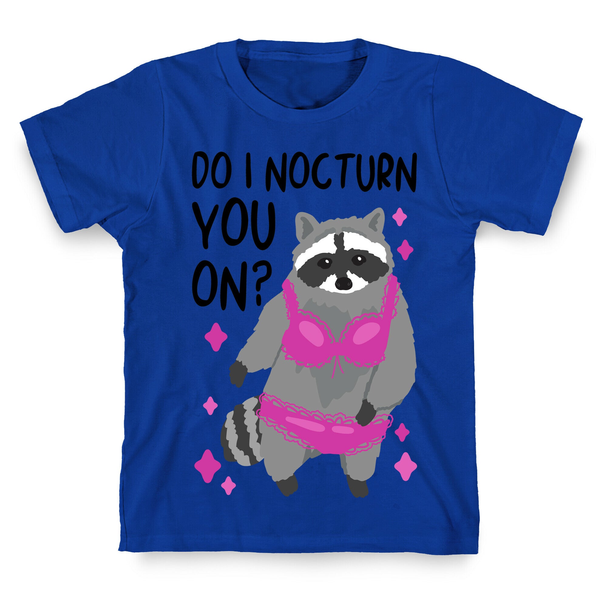 Do I Nocturn You On? Raccoon  T-Shirt