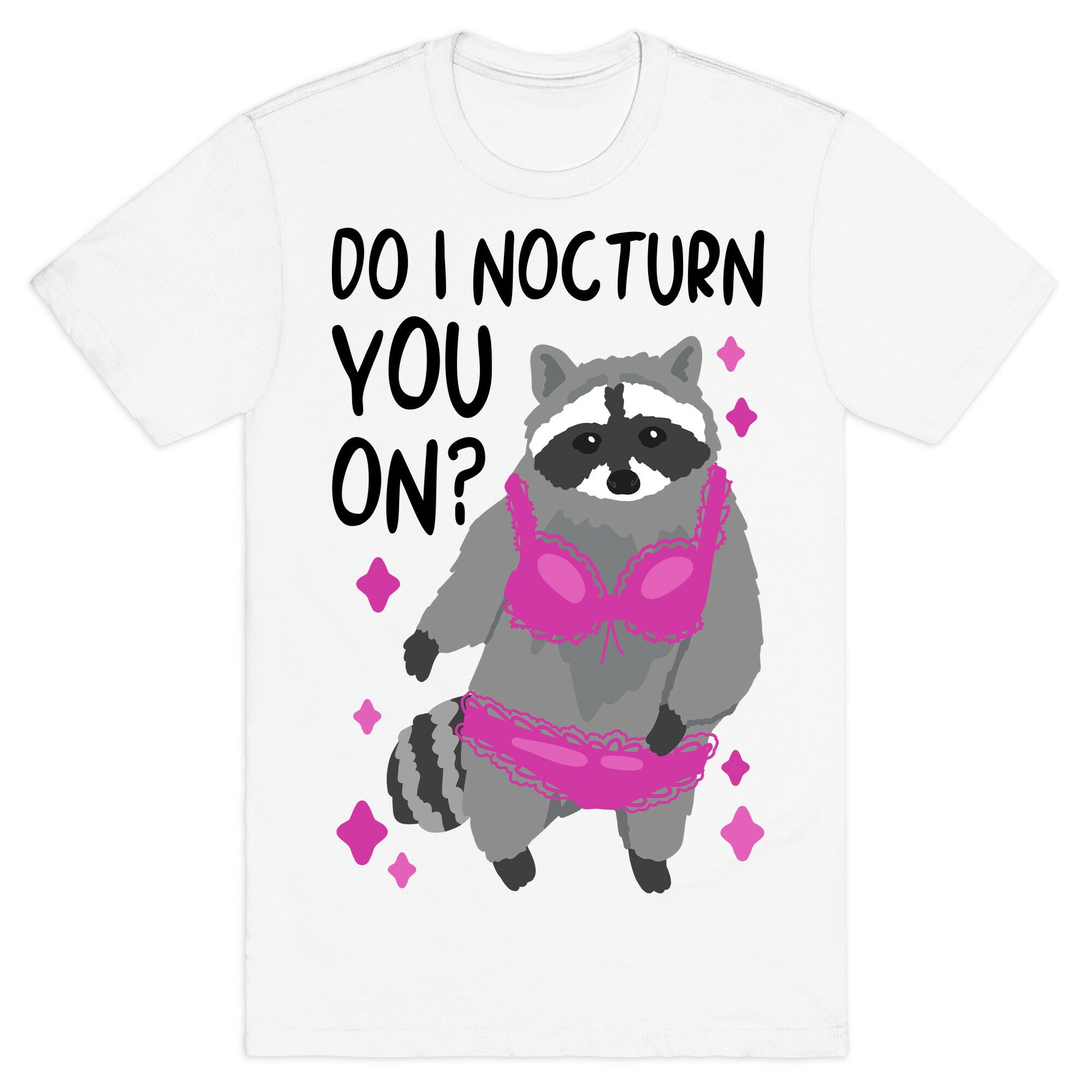 Do I Nocturn You On? Raccoon  T-Shirt