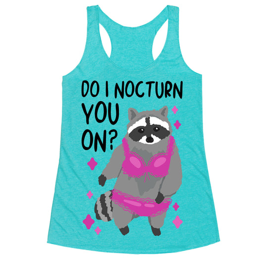 Do I Nocturn You On? Raccoon  Racerback Tank